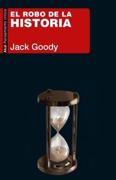 El robo de la historia - GOODY, JACK: AKAL - · Librería Rafael Alberti.